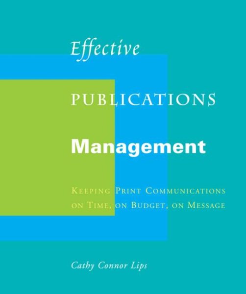 Effective Publications Management: Keeping Print Communications on Time, on Budget, on Message cover