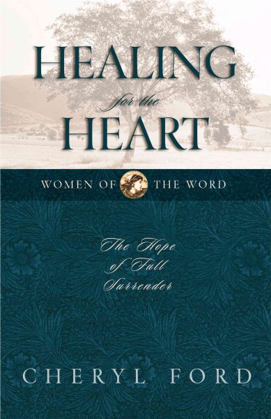 Healing for the Heart: The Hope of Full Surrender (Women of the Word) cover