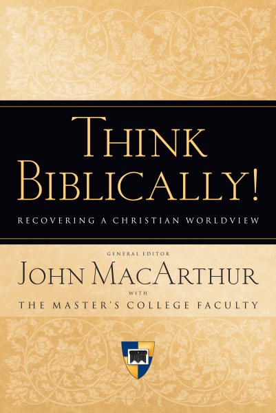 Think Biblically!: Recovering a Christian Worldview cover