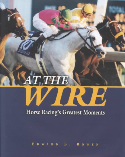 At the Wire: Horse Racing's Greatest Moments cover