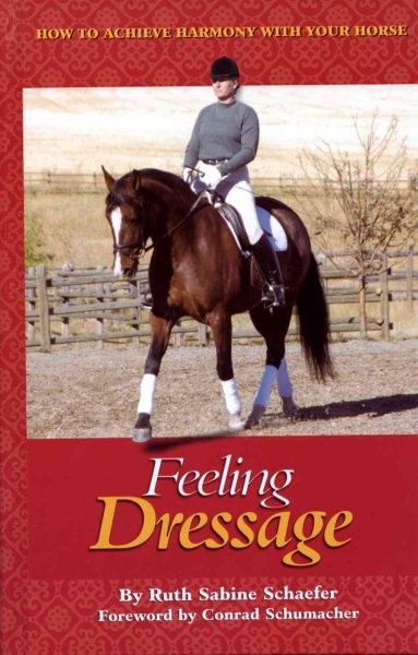 Feeling Dressage: How to Achieve Harmony With Your Horse cover