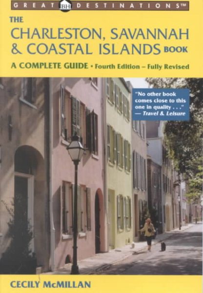 The Charleston, Savannah & Coastal Islands Book, Fourth Edition: A Complete Guide (Great Destinations)