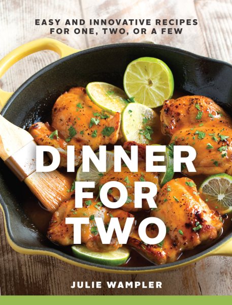 Dinner for Two: Easy and Innovative Recipes for One, Two, or a Few cover