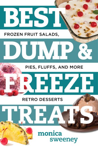Best Dump and Freeze Treats: Frozen Fruit Salads, Pies, Fluffs, and More Retro Desserts (Best Ever) cover