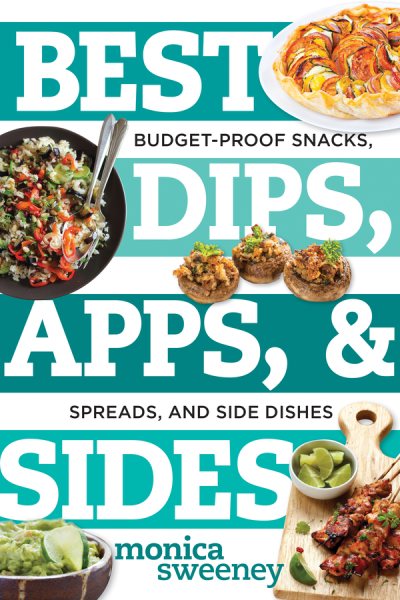 Best Dips, Apps, & Sides: Budget-Proof Snacks, Spreads, and Side Dishes (Best Ever) cover
