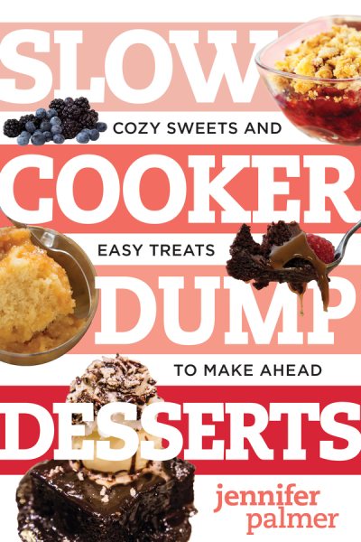 Slow Cooker Dump Desserts: Cozy Sweets and Easy Treats to Make Ahead (Best Ever) cover