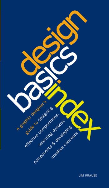 Design Basics Index: A Graphic Designer's Guide to Designing Effective Compositions, Selecting Dynamic Components & Developing Creative Concepts cover