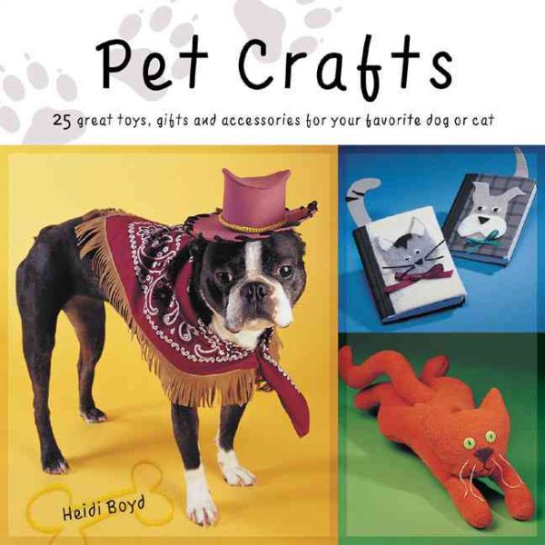 Pet Crafts: 28 Great Toys, Gifts and Accessories for Your Favorite Dog or Cat cover