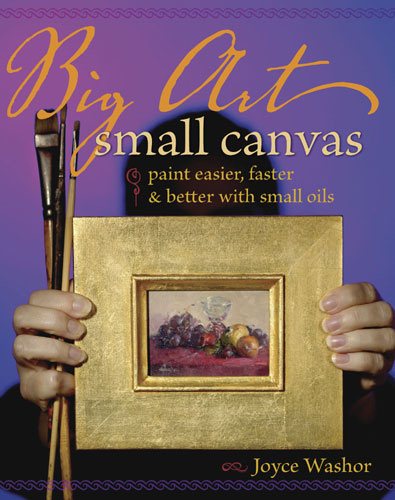 Big Art, Small Canvas: Paint Easier, Faster and Better with Small Oils cover