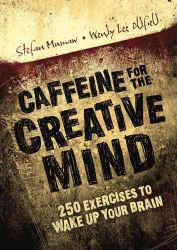Caffeine for the Creative Mind: 250 Exercises to Wake Up Your Brain cover