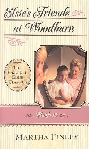 Elsie's Friends at Woodburn: Book 13 (The Original Elsie Classics Book 13) (Bk.13)