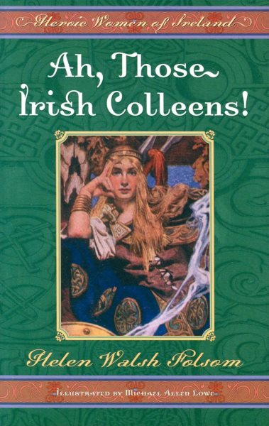 Ah, Those Irish Colleens!: Heroic Women of Ireland cover