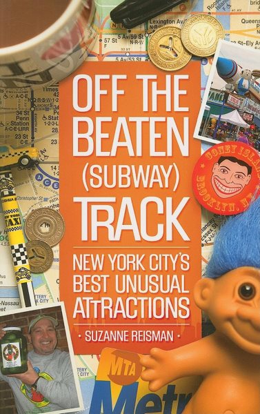 Off the Beaten (Subway) Track: New York City's Best Unusual Attractions cover