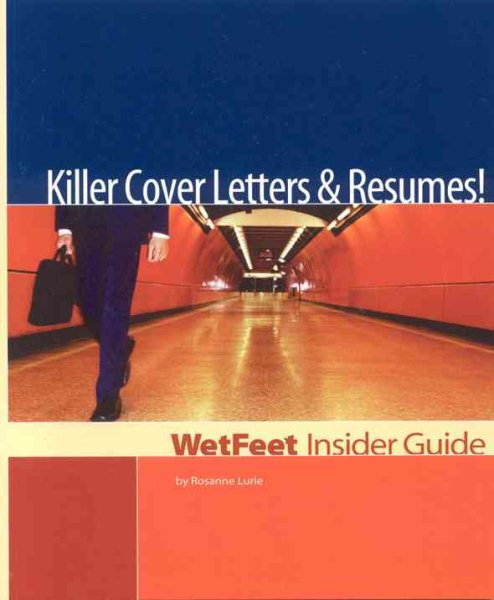 Killer Cover Letters & Resumes!: WetFeet Insider Guide (Wetfeet Insider Guides)