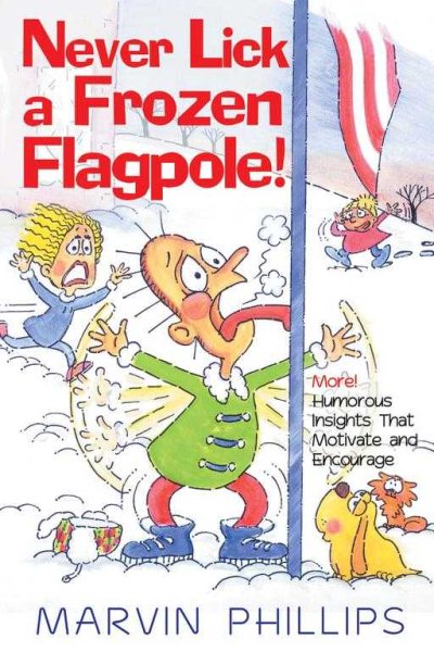Never Lick a Frozen Flagpole!: More! Humorous Stories That Motivate and Encourage
