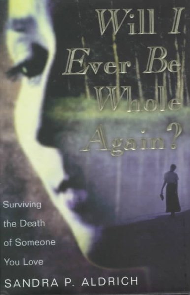 Will I Ever Be Whole Again? Surviving the Death of Someone You Love cover