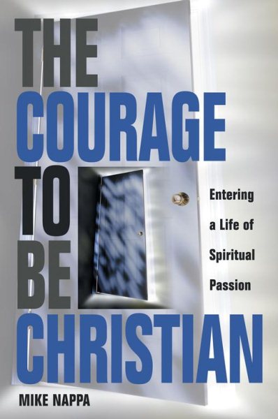 Courage to be Christian: Entering a Life of Spiritual Passion