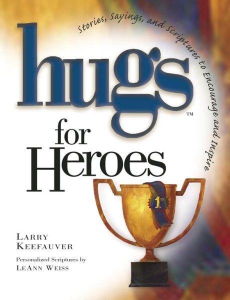 Hugs for Heroes : Stories, Sayings, and Scriptures to Encourage and Inspire (Hugs Series)