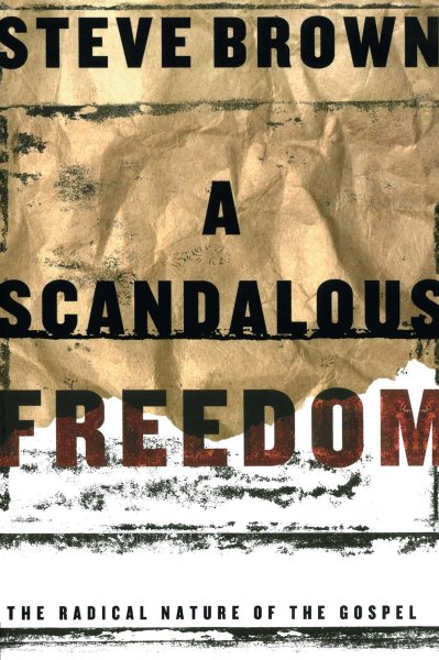 A Scandalous Freedom: The Radical Nature of the Gospel cover