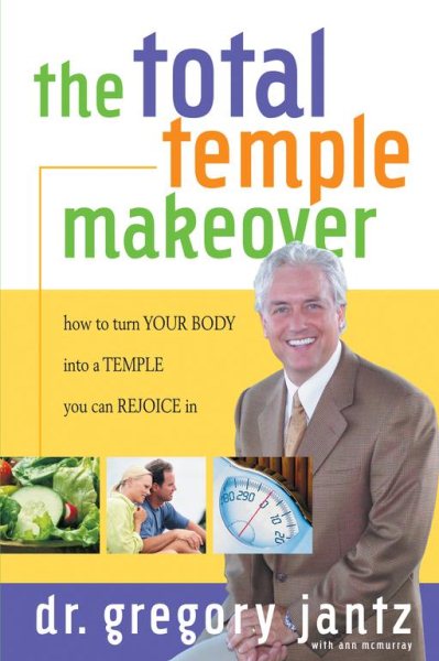 Total Temple Makeover: How to Turn Your Body into a Temple You Can Rejoice In