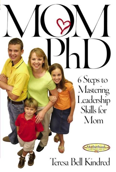Mom PhD: 6 Steps to Mastering Leadership Skills for Mom