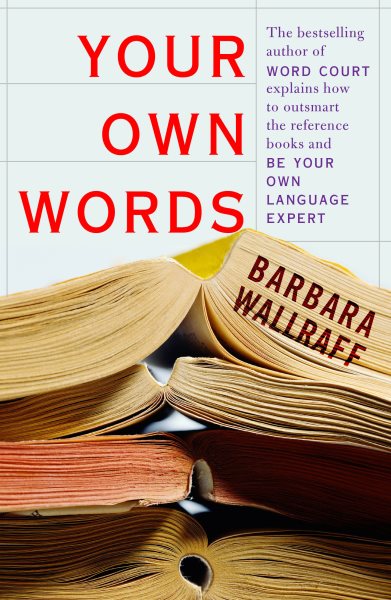 Your Own Words: The Bestselling Author of Word Court Explains How to Decipher Decipher the Dictionary, Master the Usage Manual, and Be Your Own Language Expert cover