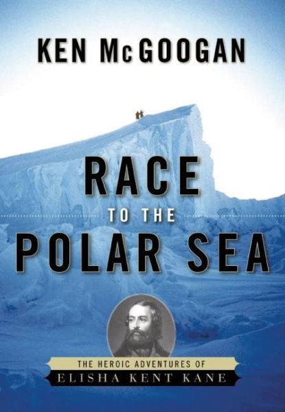 Race to the Polar Sea: The Heroic Adventures of Elisha Kent Kane cover