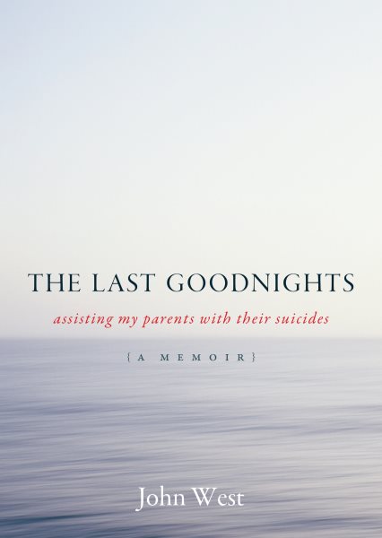 The Last Goodnights: Assisting My Parents with Their Suicides cover
