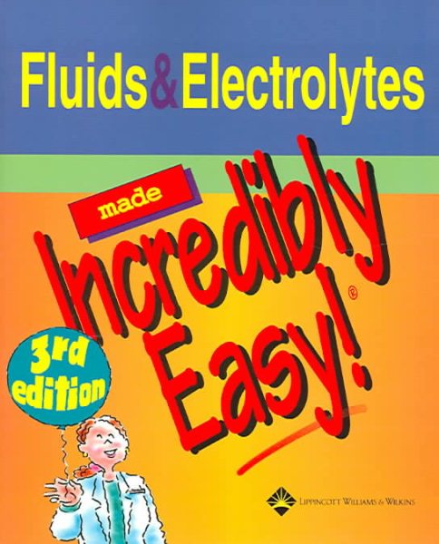 Fluids and Electrolytes Made Incredibly Easy! (Incredibly Easy! Series®)