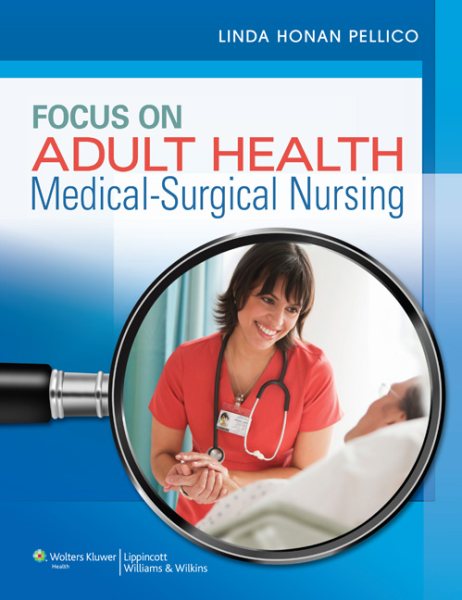 Focus on Adult Health: Medical-Surgical Nursing (Pellico Medical-Surgical)