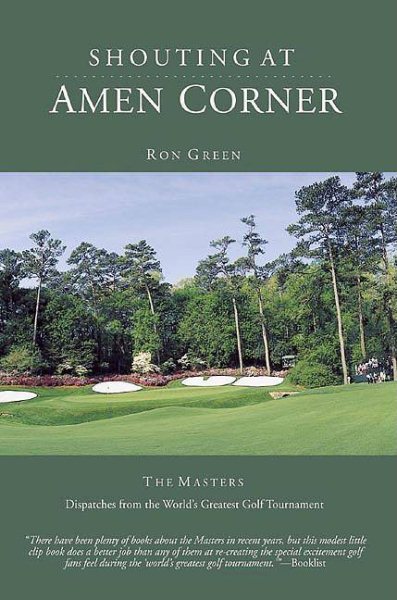 Shouting at Amen Corner: Dispatches from the World's Greatest Golf Tournament
