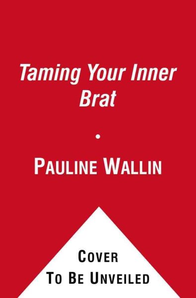 Taming Your Inner Brat: A Guide for Transforming Self-Defeating Behavior