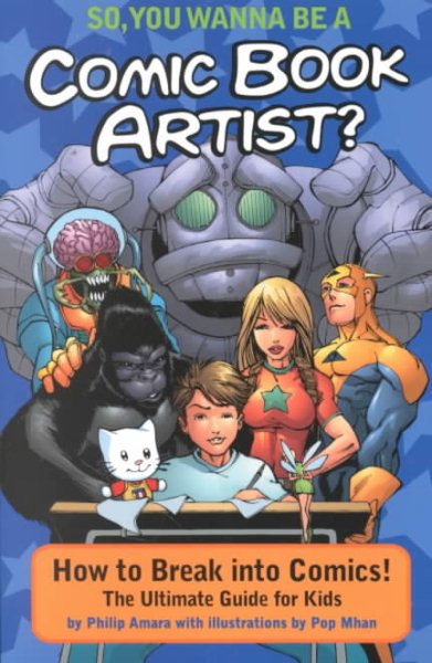 So, You Wanna Be A Comic Book Artist?: How To Break Into Comics! The Ultimate Guide For Kids cover