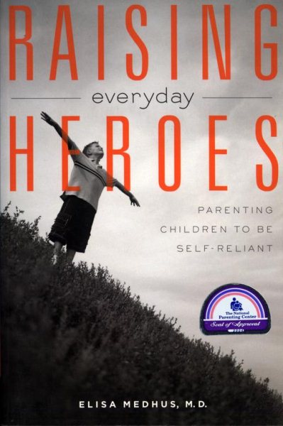 Raising Everyday Heroes: Parenting Children To Be Self-Reliant cover