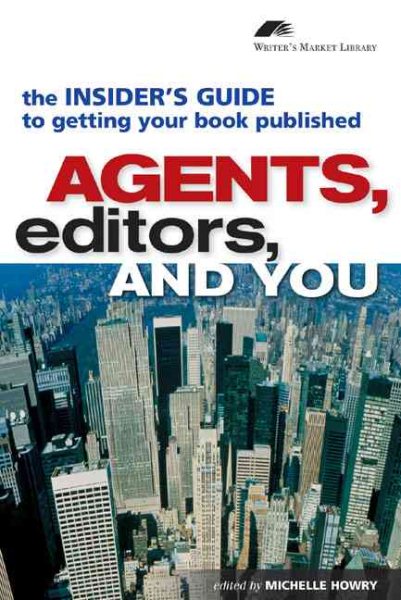 Agents, Editors and You: The Insider's Guide to Getting Your Book Published (Writers Market Library) cover