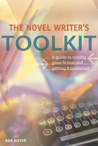 The Novel Writer's Toolkit: A Guide to Writing Novels and Getting Published cover