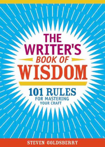 The Writer's Book Of Wisdom: 101 Rules For Mastering Your Craft cover