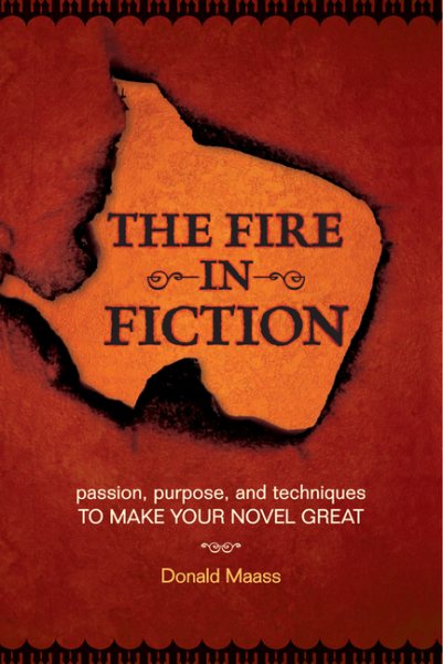 The Fire in Fiction: Passion, Purpose and Techniques to Make Your Novel Great cover