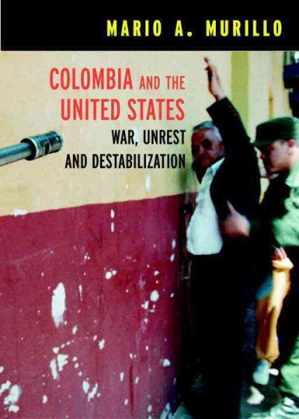Colombia and the United States : War, Unrest, and Destabilization (Open Media Series)