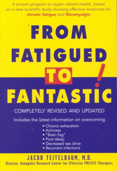 From Fatigued to Fantastic!: A Proven Program to Regain Vibrant Health, Based on a New Scientific Study Showing Effective Treatment for Chronic Fatigue and Fibromyalgia
