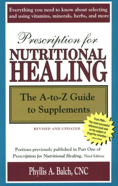 Prescription for Nutritional Healing: The A-to-Z Guide to Supplements cover