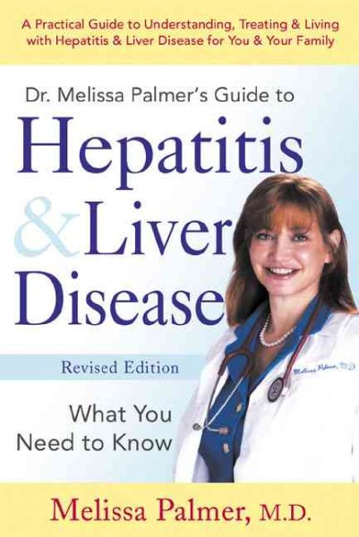 Dr. Melissa Palmer's Guide To Hepatitis and Liver Disease: A Practical Guide to Understanding, Treating & Living with Hepatitis & Liver cover