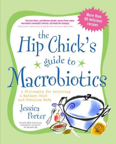 The Hip Chick's Guide to Macrobiotics: A Philosophy for achieving a Radiant Mind and a Fabulous Body cover