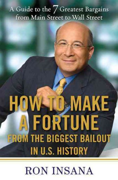 How to Make a Fortune from the Biggest Bailout in U.S. History: A Guide to the 7 Greatest Bargains from Main Street to WallStreet cover