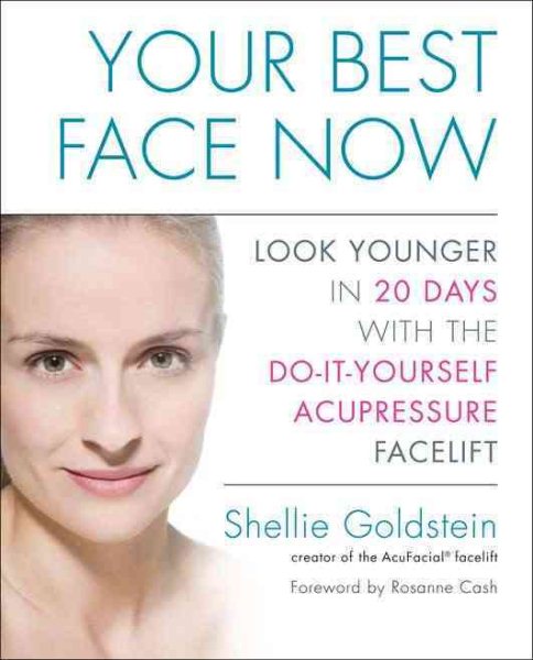 Your Best Face Now: Look Younger in 20 Days with the Do-It-Yourself Acupressure Facelift cover