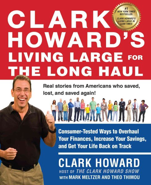 Clark Howard's Living Large for the Long Haul: Consumer-Tested Ways to Overhaul Your Finances, Increase Your Savings, and Get Y our Life Back on Track cover