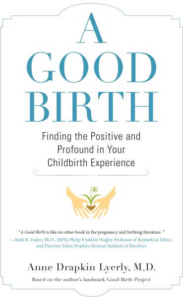 A Good Birth: Finding the Positive and Profound in Your Childbirth Experience cover