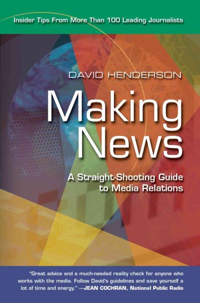 Making News: A Straight-Shooting Guide to Media Relations