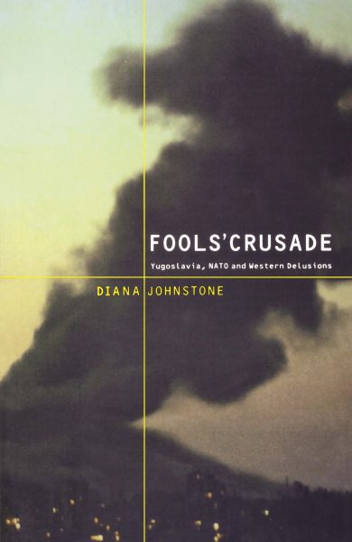 Fools' Crusade: Yugoslavia, Nato, and Western Delusions cover