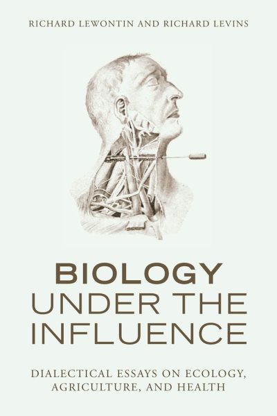 Biology Under the Influence: Dialectical Essays on Ecology, agriculture, and health cover